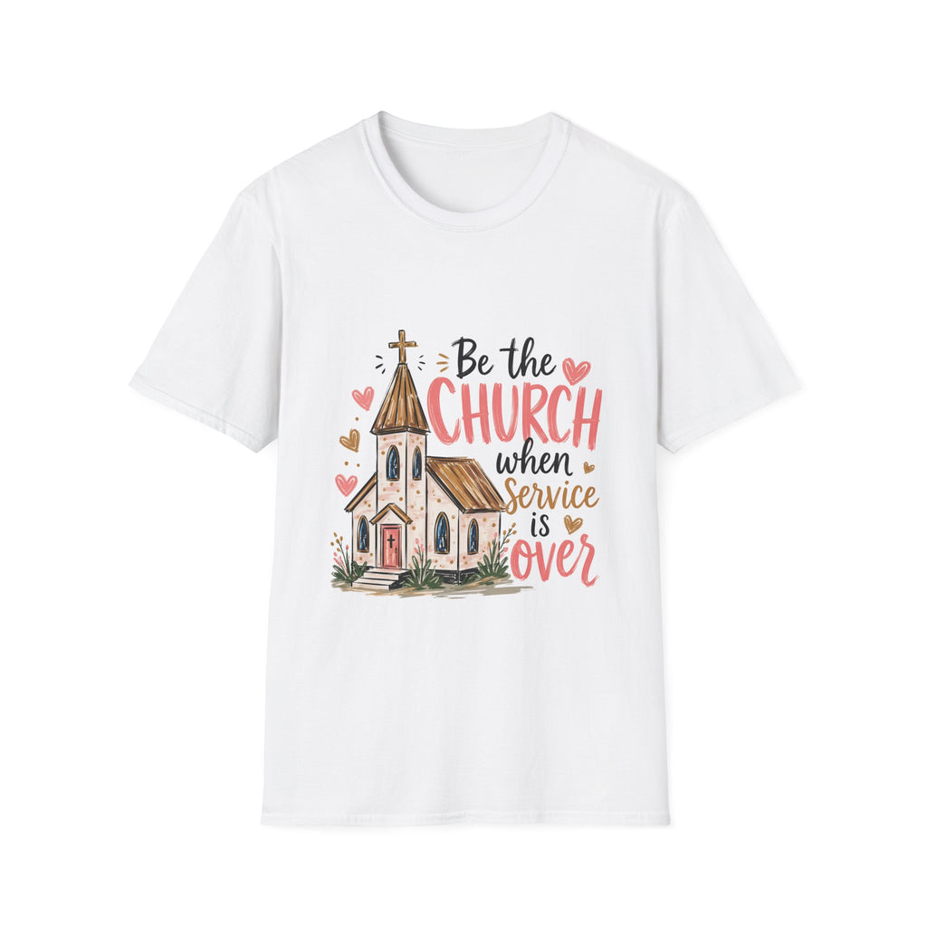 “Be the Church When Service Is Over” Inspirational Christian Tee