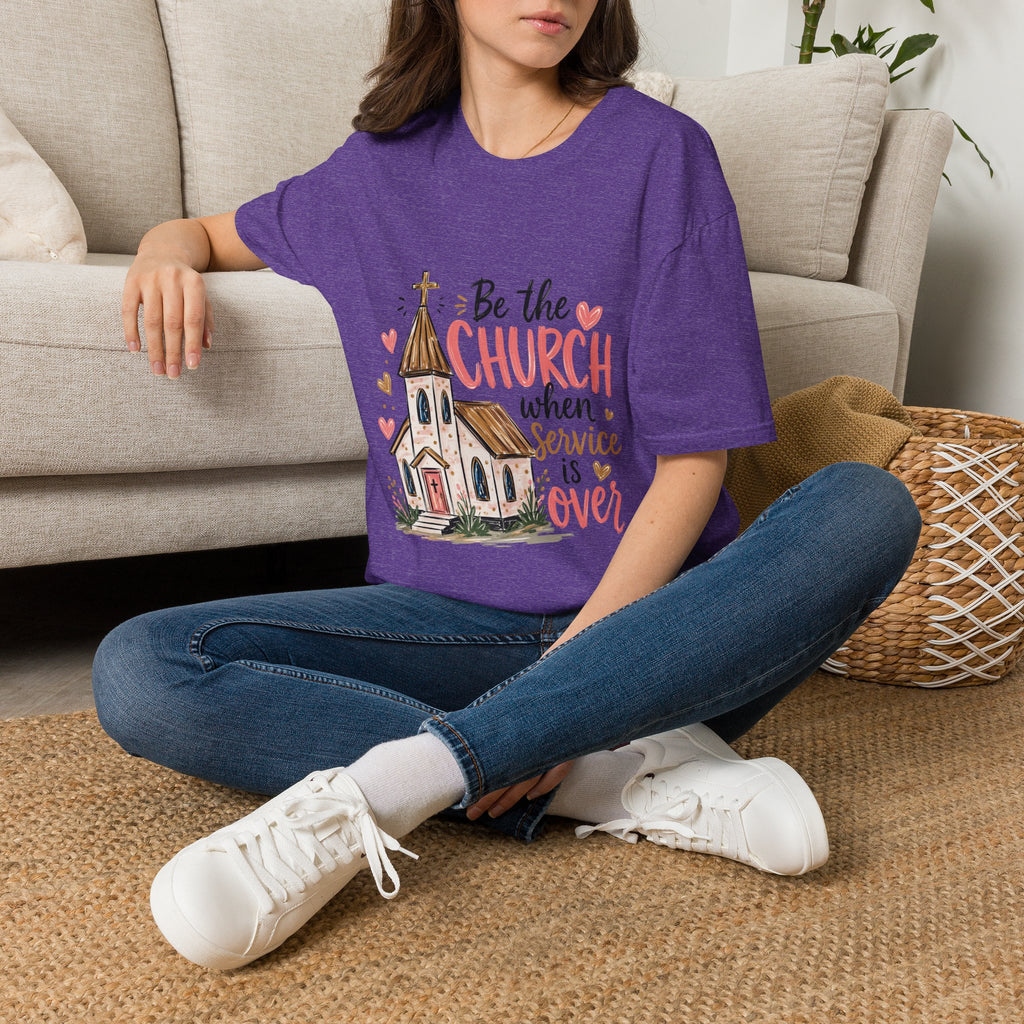 “Be the Church When Service Is Over” Inspirational Christian Tee