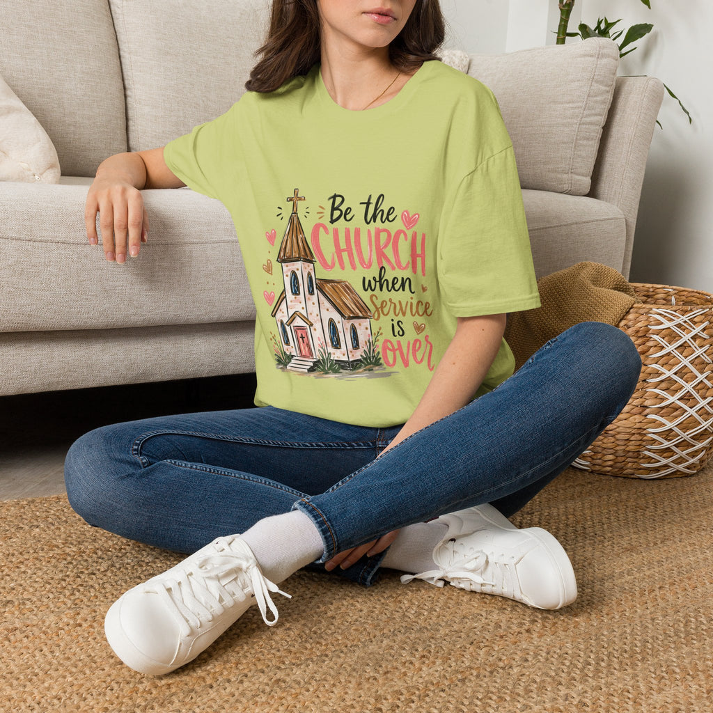 “Be the Church When Service Is Over” Inspirational Christian Tee