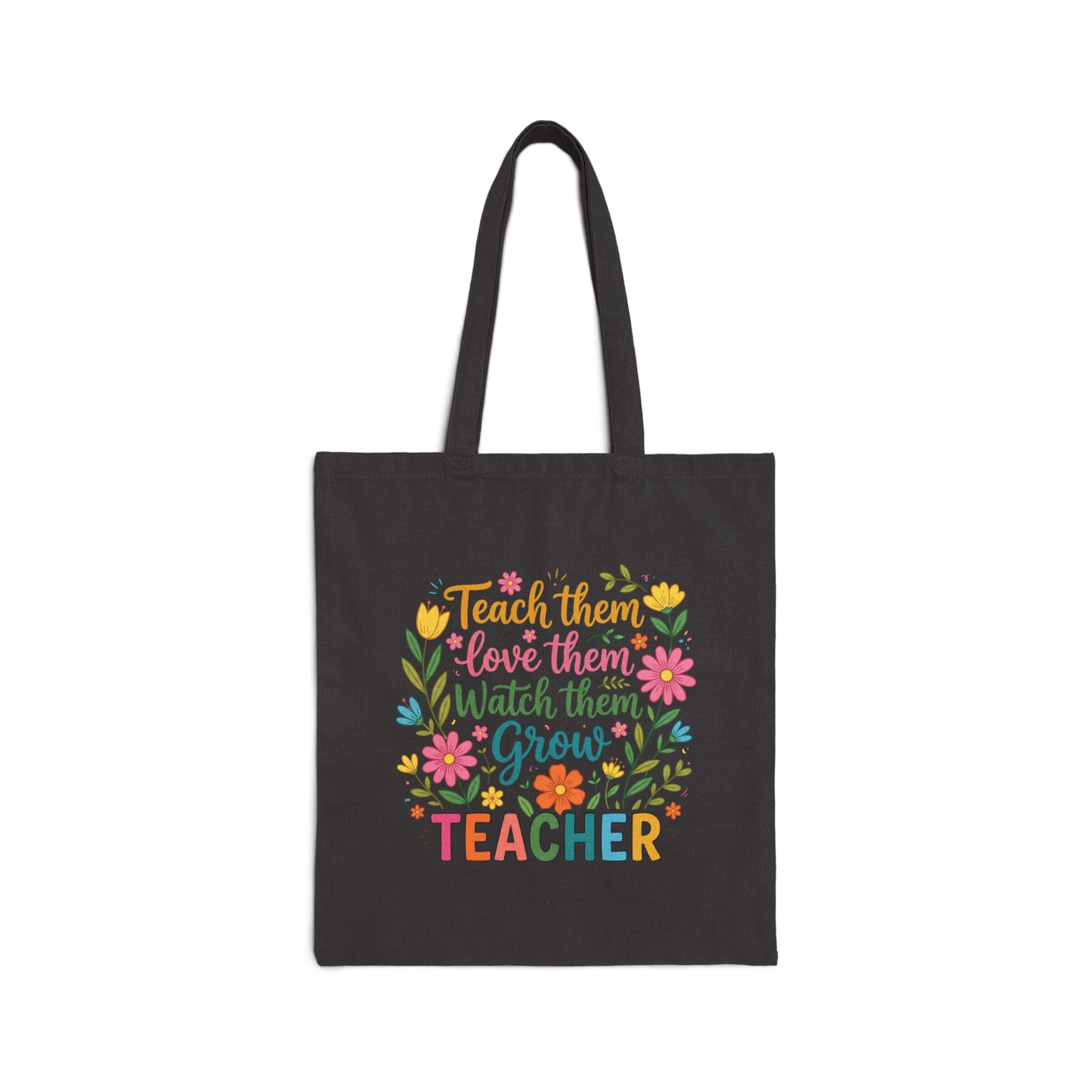 Teacher Floral Tote Bag — “Teach Them, Love Them, Watch Them Grow” Cotton Canvas Gift