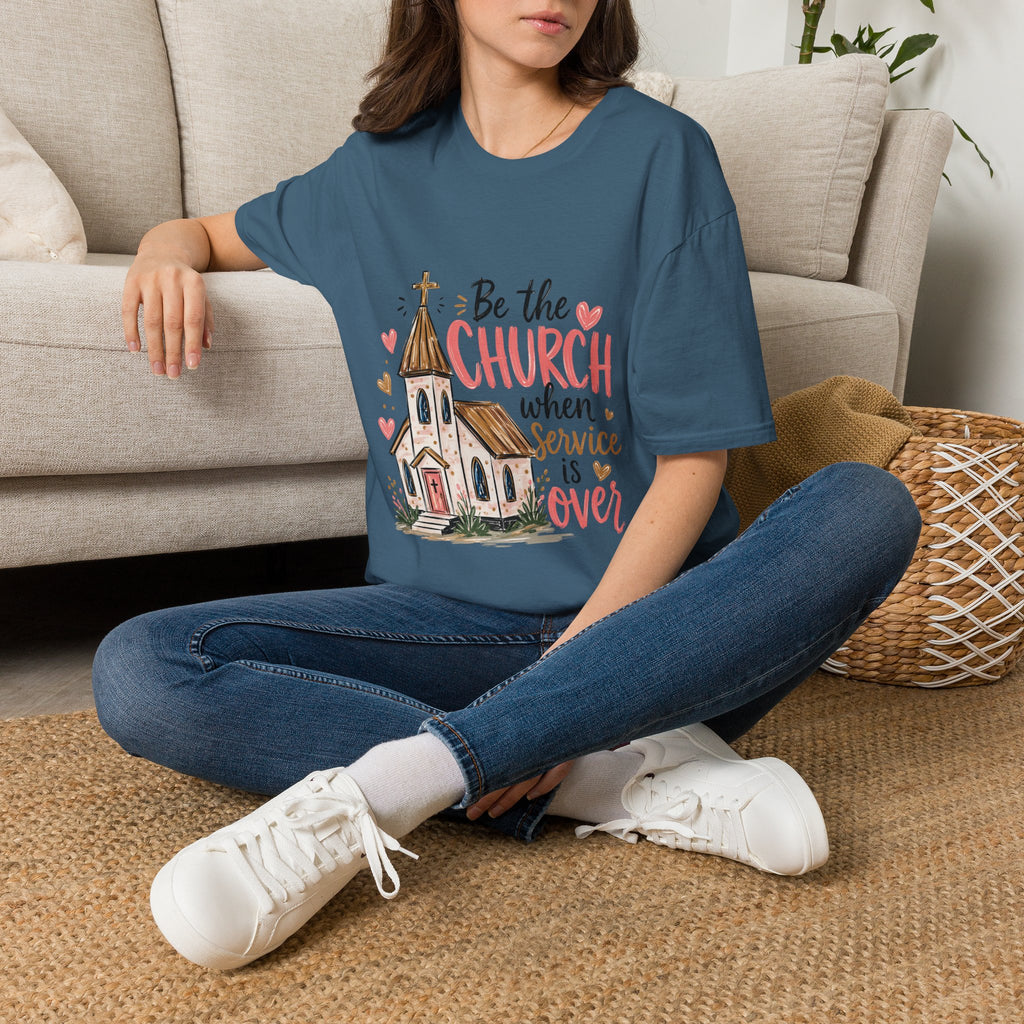 “Be the Church When Service Is Over” Inspirational Christian Tee