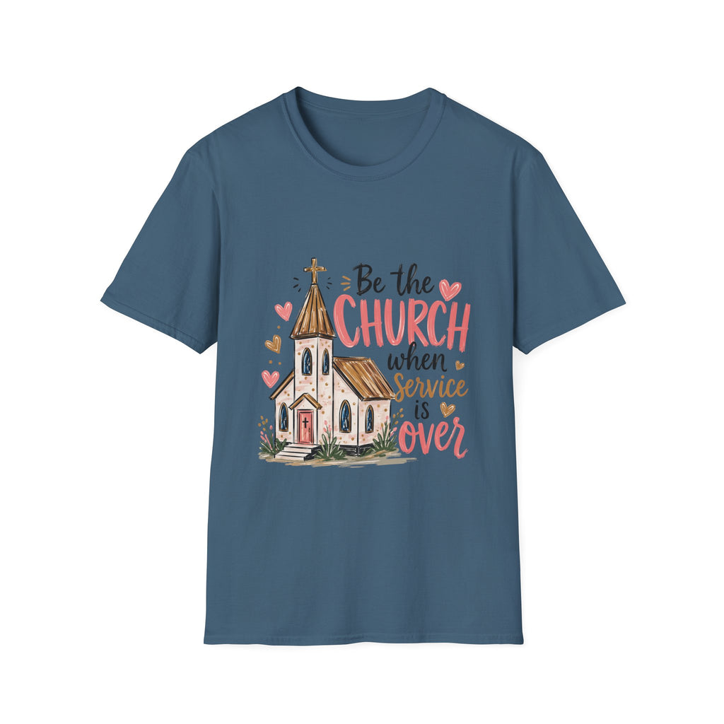 “Be the Church When Service Is Over” Inspirational Christian Tee
